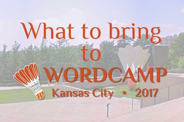 Wondering what to bring to WordCamp Kansas City? These three things....