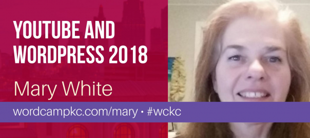 Mary White - YouTube and WordPress 2018